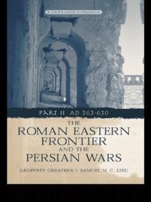 The Roman Eastern Frontier and the Persian Wars AD 363-628