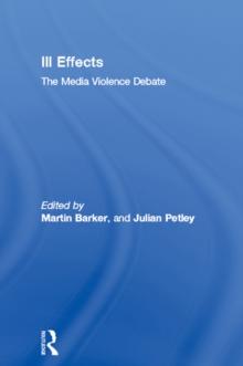 Ill Effects : The Media Violence Debate