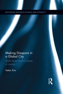 Making Diaspora in a Global City : South Asian Youth Cultures in London