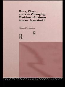 Race, Class and the Changing Division of Labour Under Apartheid