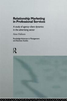 Relationship Marketing in Professional Services : A Study of Agency-Client Dynamics in the Advertising Sector