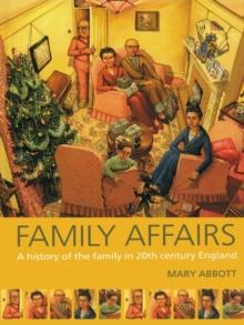 Family Affairs : A History of the Family in Twentieth-Century England