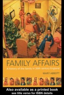 Family Affairs : A History of the Family in Twentieth-Century England