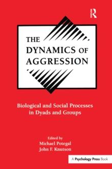 The Dynamics of Aggression : Biological and Social Processes in Dyads and Groups