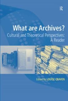 What are Archives? : Cultural and Theoretical Perspectives: a reader