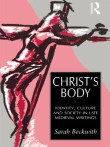 Christ's Body : Identity, Culture and Society in Late Medieval Writings