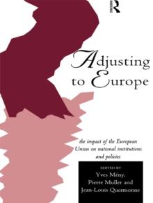 Adjusting to Europe : The Impact of the European Union on National Institutions and Policies