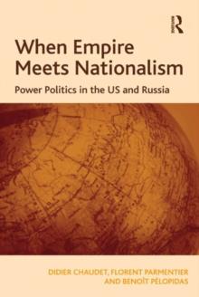 When Empire Meets Nationalism : Power Politics in the US and Russia