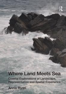 Where Land Meets Sea : Coastal Explorations of Landscape, Representation and Spatial Experience