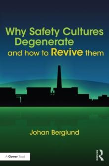 Why Safety Cultures Degenerate : And How To Revive Them