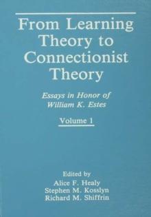 From Learning Theory to Connectionist Theory : Essays in Honor of William K. Estes, Volume I; From Learning Processes to Cognitive Processes, Volume II