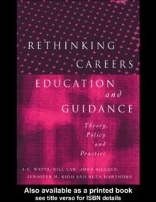 Rethinking Careers Education and Guidance : Theory, Policy and Practice