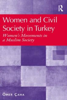 Women and Civil Society in Turkey : Women's Movements in a Muslim Society