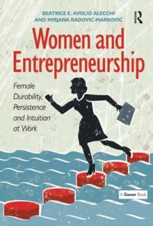 Women and Entrepreneurship : Female Durability, Persistence and Intuition at Work