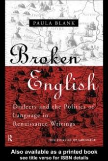 Broken English : Dialects and the Politics of Language in Renaissance Writings