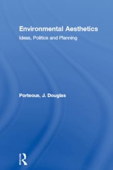 Environmental Aesthetics : Ideas, Politics and Planning