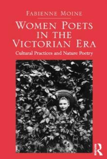 Women Poets in the Victorian Era : Cultural Practices and Nature Poetry