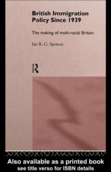 British Immigration Policy Since 1939 : The Making of Multi-Racial Britain