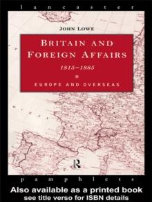 Britain and Foreign Affairs 1815-1885 : Europe and Overseas