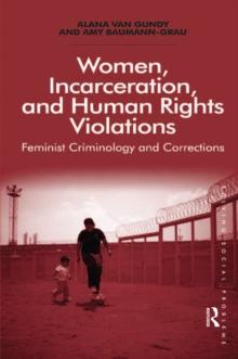 Women, Incarceration, and Human Rights Violations : Feminist Criminology and Corrections