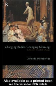 Changing Bodies, Changing Meanings : Studies on the Human Body in Antiquity