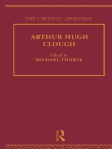 Arthur Hugh Clough : The Critical Heritage