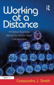 Working at a Distance : A Global Business Model for Virtual Team Collaboration