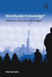 Worldwide Knowledge? : Global Firms, Local Labour and the Region