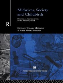 Midwives, Society and Childbirth : Debates and Controversies in the Modern Period