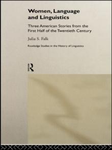 Women, Language and Linguistics : Three American Stories from the First Half of the Twentieth Century