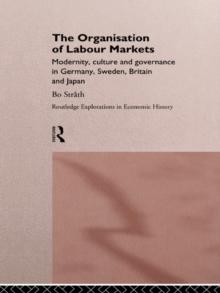 The Organization of Labour Markets : Modernity, Culture and Governance in Germany, Sweden, Britain and Japan