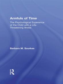 Armfuls of Time : The Psychological Experience of the Child with a Life-Threatening Illness