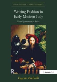 Writing Fashion in Early Modern Italy : From Sprezzatura to Satire