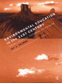 Environmental Education in the 21st Century : Theory, Practice, Progress and Promise