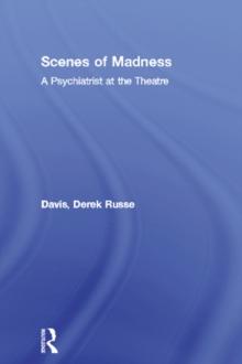 Scenes of Madness : A Psychiatrist at the Theatre