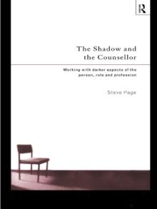 The Shadow and the Counsellor : Working with the Darker Aspects of the Person, the Role and the Profession