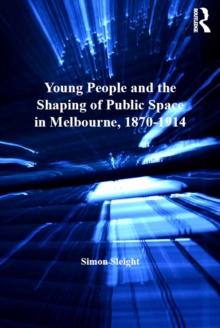 Young People and the Shaping of Public Space in Melbourne, 1870-1914