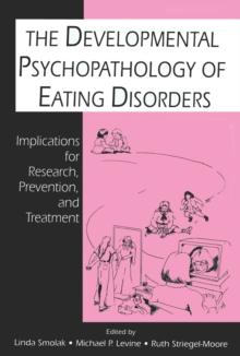 The Developmental Psychopathology of Eating Disorders : Implications for Research, Prevention, and Treatment