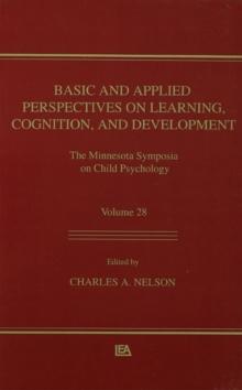 Basic and Applied Perspectives on Learning, Cognition, and Development : The Minnesota Symposia on Child Psychology, Volume 28