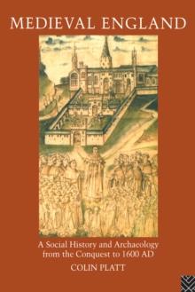 Medieval England : A Social History and Archaeology from the Conquest to 1600 AD