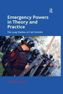 Emergency Powers in Theory and Practice : The Long Shadow of Carl Schmitt