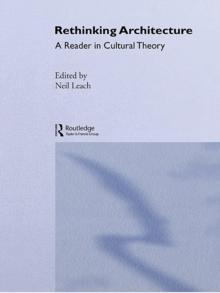 Rethinking Architecture : A Reader in Cultural Theory