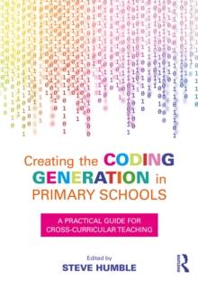 Creating the Coding Generation in Primary Schools : A Practical Guide for Cross-Curricular Teaching