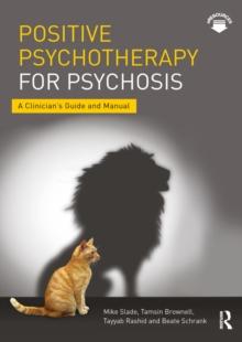 Positive Psychotherapy for Psychosis : A Clinician's Guide and Manual