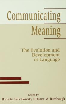 Communicating Meaning : The Evolution and Development of Language