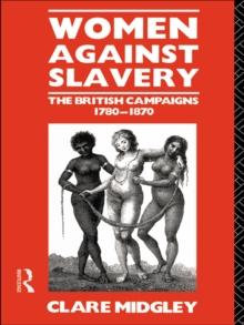 Women Against Slavery : The British Campaigns, 1780-1870