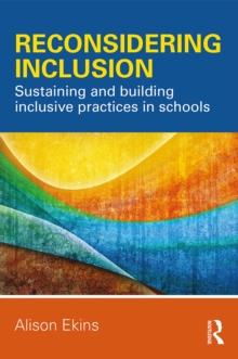 Reconsidering Inclusion : Sustaining and building inclusive practices in schools