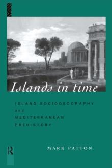 Islands in Time : Island Sociogeography and Mediterranean Prehistory