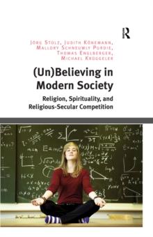 (Un)Believing in Modern Society : Religion, Spirituality, and Religious-Secular Competition