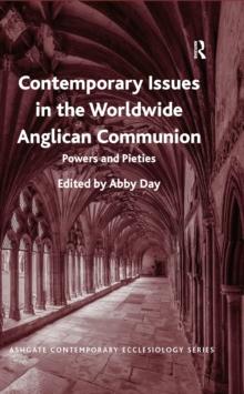 Contemporary Issues in the Worldwide Anglican Communion : Powers and Pieties